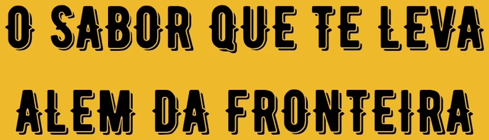 O sabor que te leva além da fronteira